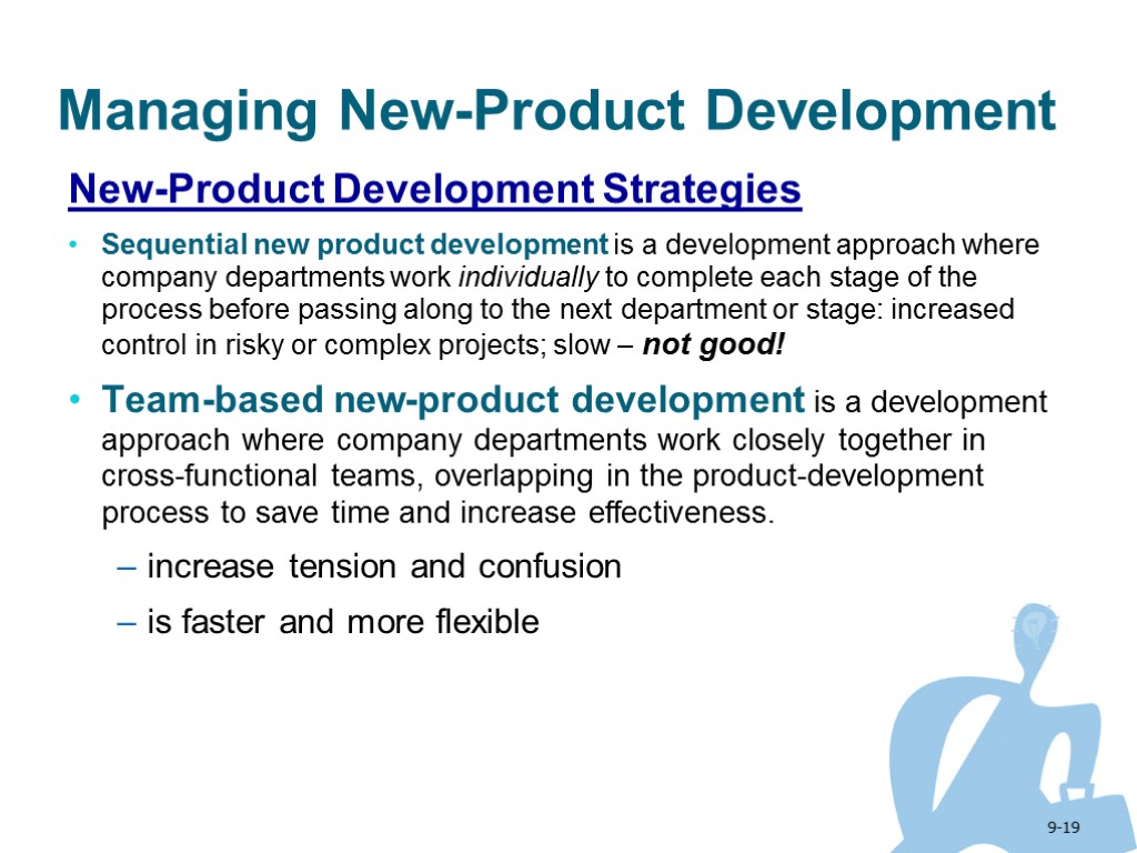 9-19 Managing New-Product Development New-Product Development Strategies Sequential new product development is a development